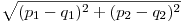  \sqrt{(p_{1} - q_{1})^2 + (p_{2} - q_{2})^2} 