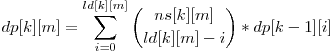  dp[k][m] = \displaystyle\sum_{i=0}^{ld[k][m]} \dbinom{ns[k][m]}{ld[k][m]-i} * dp[k-1][i] 
